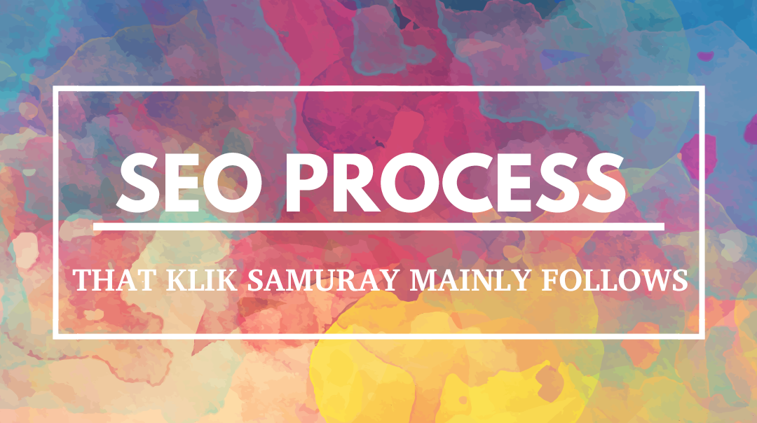 SEO Process That Klik Samuray Mainly Follows