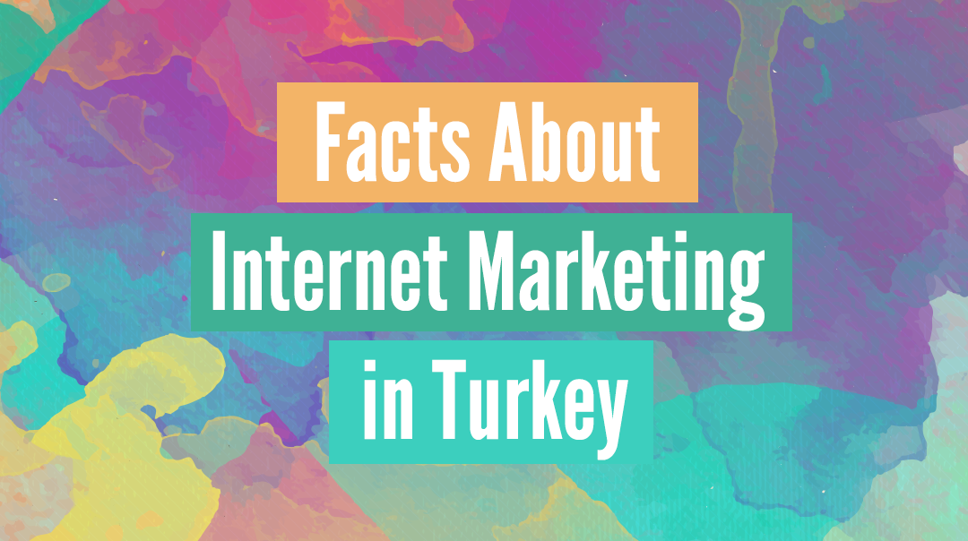 Facts About Internet Marketing in Turkey