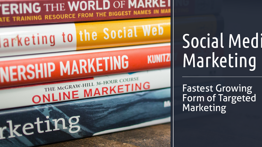 Social Media Marketing: Fastest Growing Form of Targeted Marketing